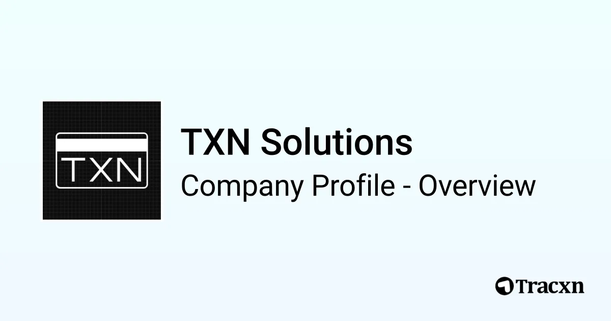 TXN Solutions - 2026 Company Profile, Team, Funding & Competitors - Tracxn