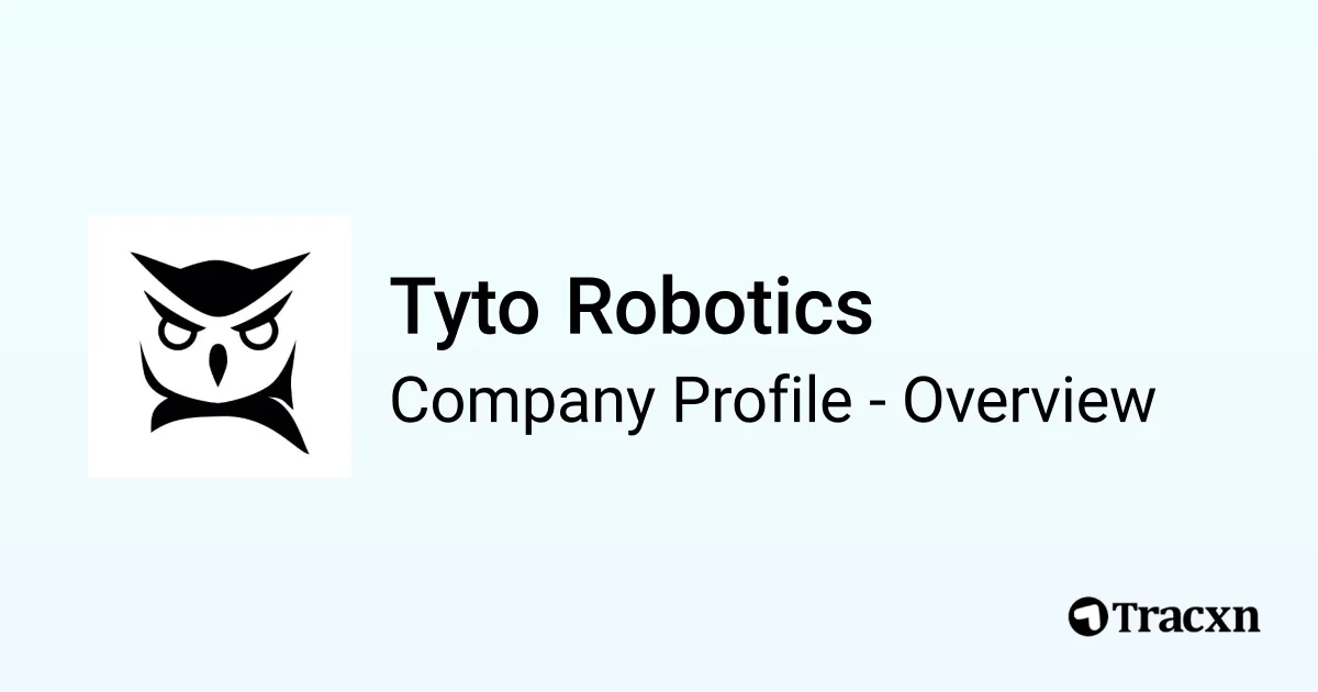 Tyto Robotics - 2026 Company Profile, Team, Funding & Competitors - Tracxn