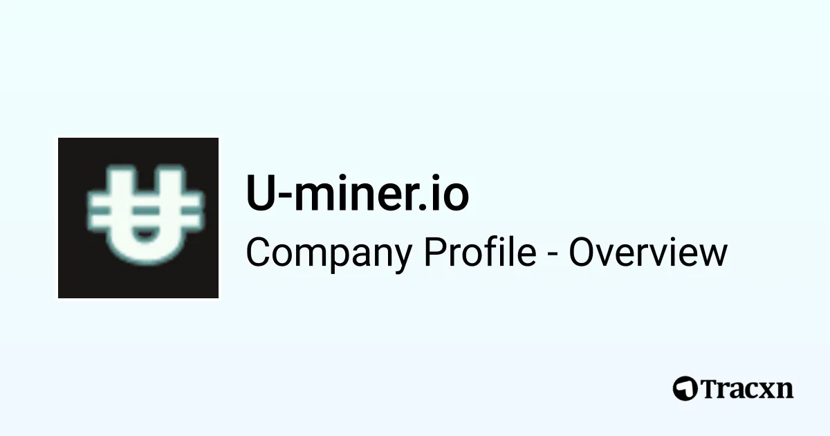 U-miner.io - 2025 Company Profile & Competitors - Tracxn