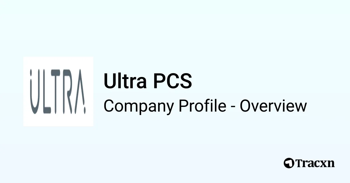 Ultra PCS - 2026 Company Profile, Team & Competitors - Tracxn