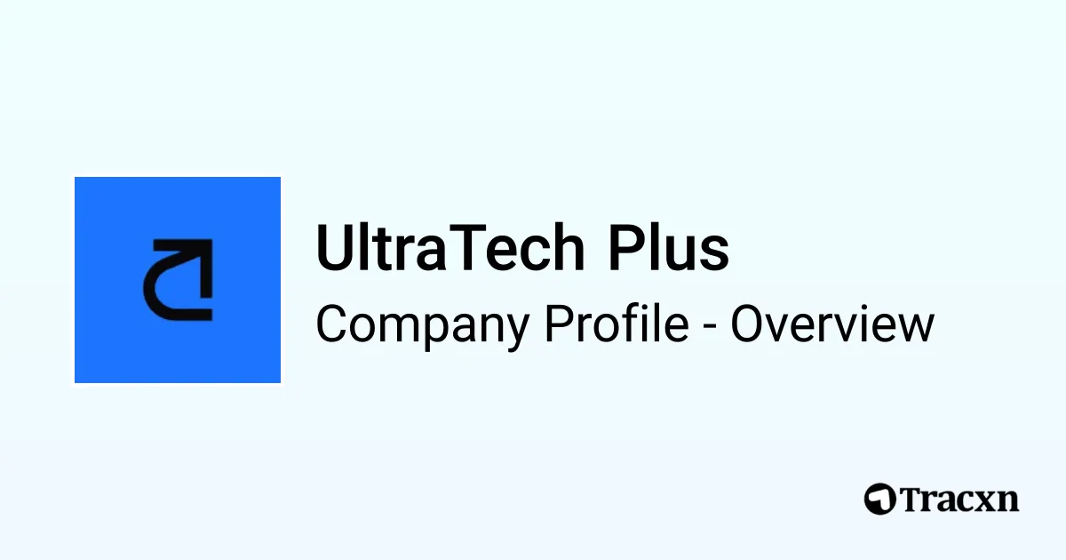 Ultra Tech Plus UltraTech Plus - 2026 Company Profile, Team & Funding - Tracxn