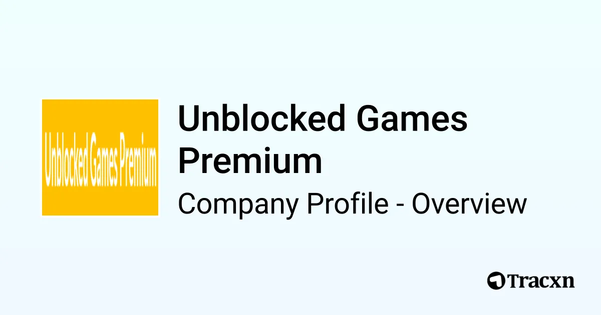 Unblocked Games Premium 2026 Company Profile Competitors Tracxn Unblocked Games Premium Overview