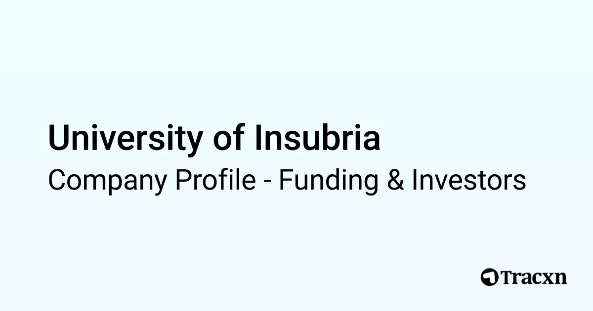 University of Insubria - 2026 Funding Rounds & List of Investors - Tracxn