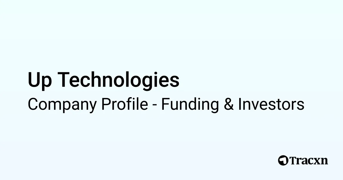 Up Technologies - 2025 Funding Rounds & List of Investors - Tracxn