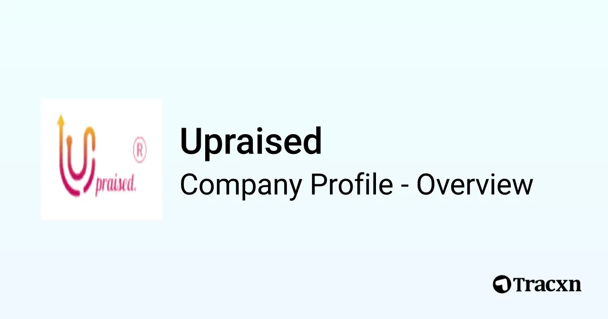 Upraised - 2026 Company Profile, Team, Funding & Competitors - Tracxn