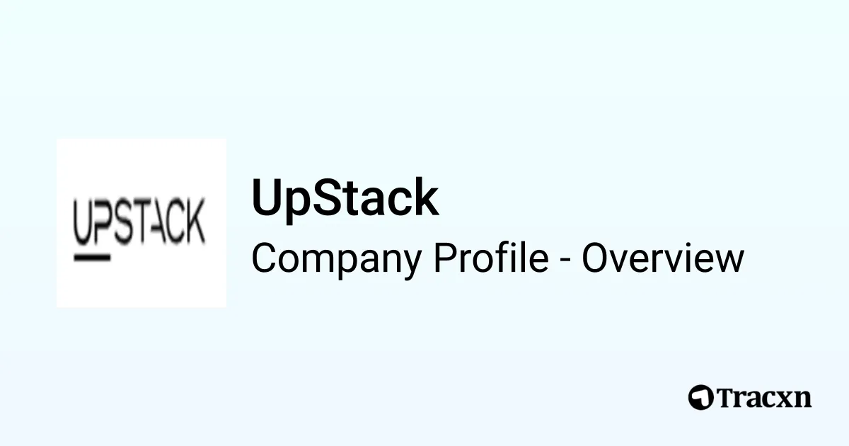 UpStack - 2025 Company Profile, Team, Funding & Competitors - Tracxn