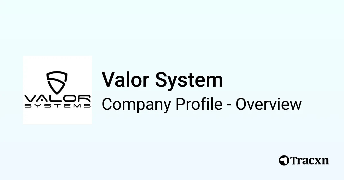 Valor System Valor System - 2026 Company Profile, Team & Competitors - Tracxn
