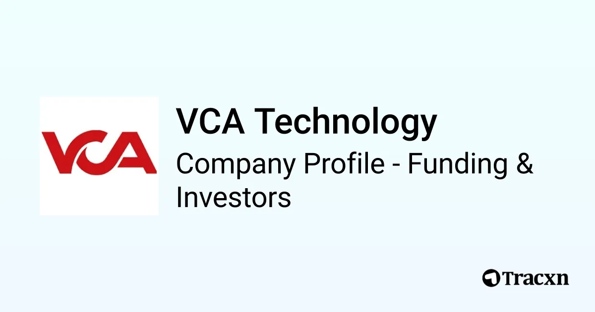 VCA Technology - 2026 Funding Rounds & List of Investors - Tracxn