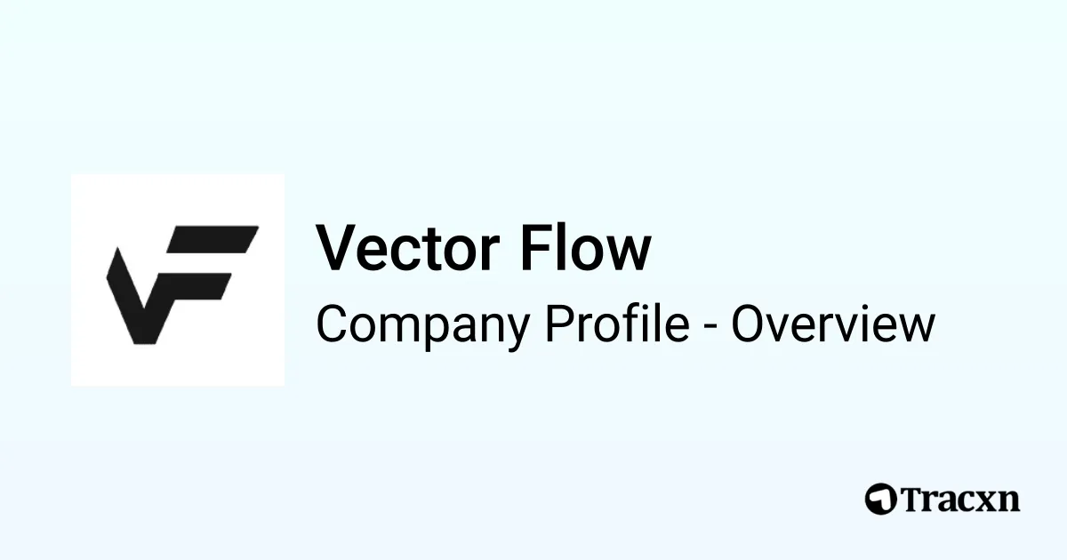 Vector Flow - 2026 Company Profile, Funding & Competitors - Tracxn
