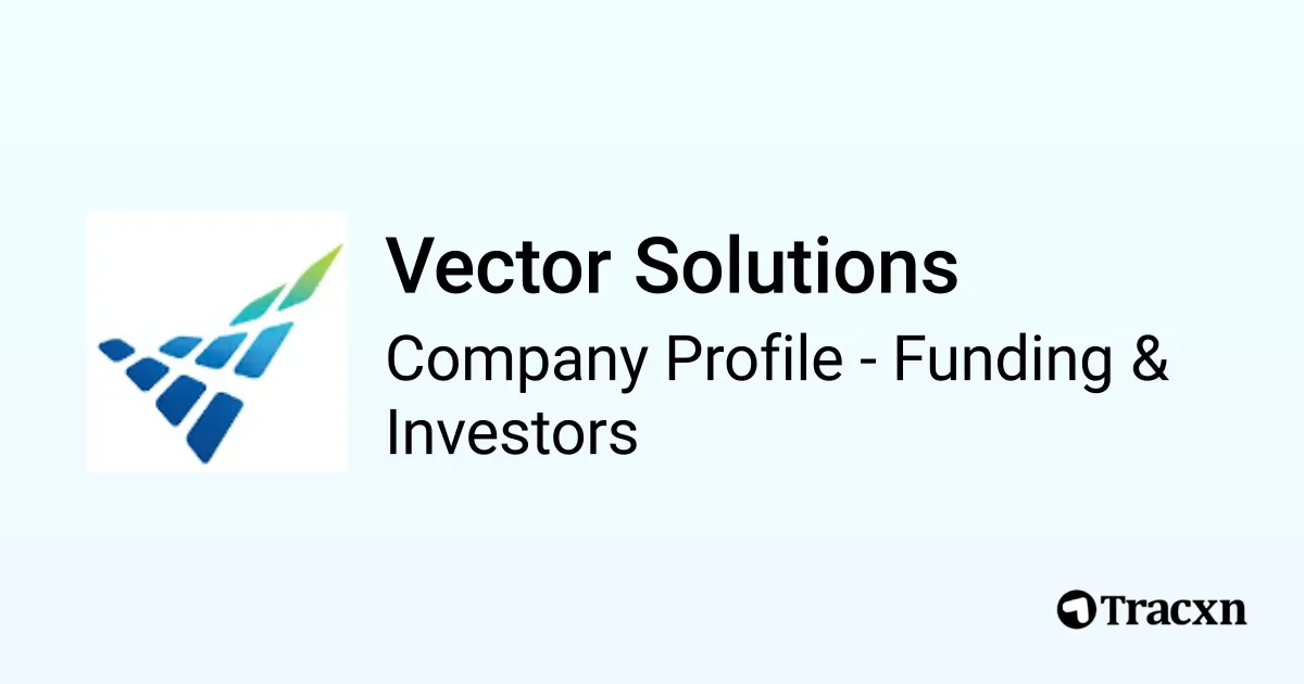 Vector Solutions - 2026 Funding Rounds & List of Investors - Tracxn