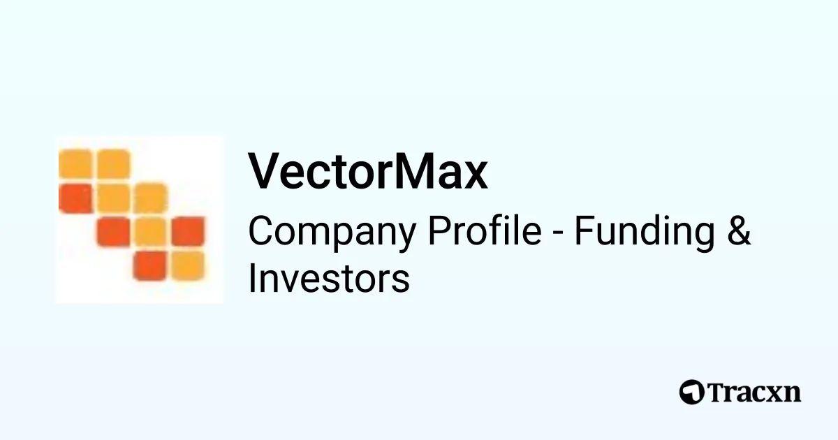 VectorMax - 2026 Funding Rounds & List of Investors - Tracxn