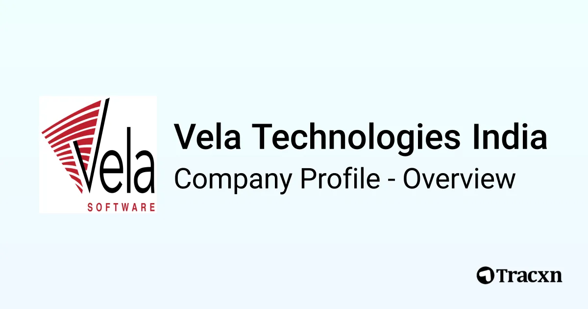 Vela Technologies India - 2025 Company Profile & Competitors - Tracxn