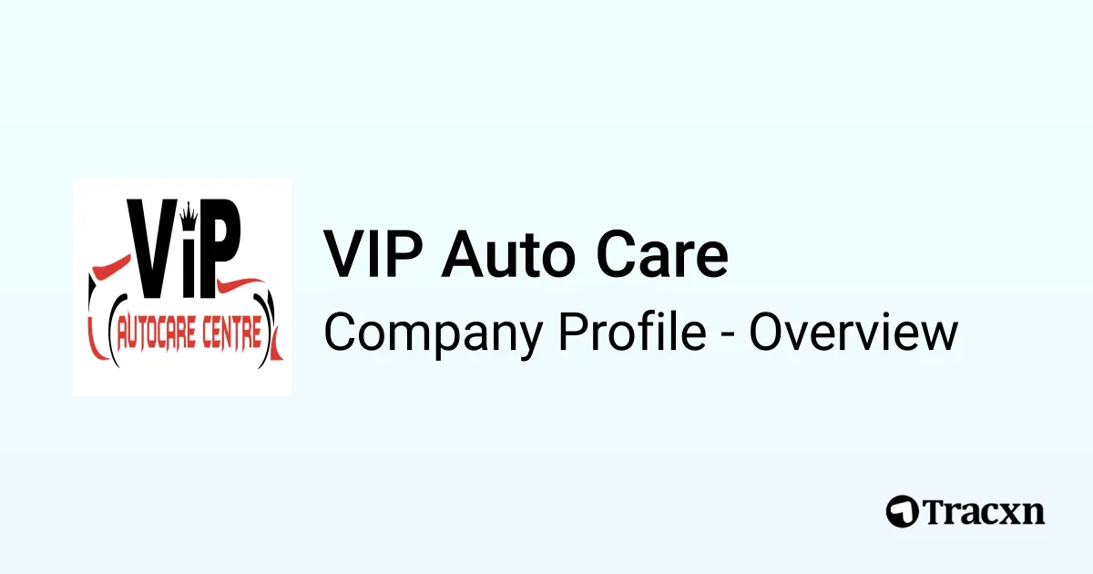 VIP Auto Care - 2025 Company Profile & Competitors - Tracxn
