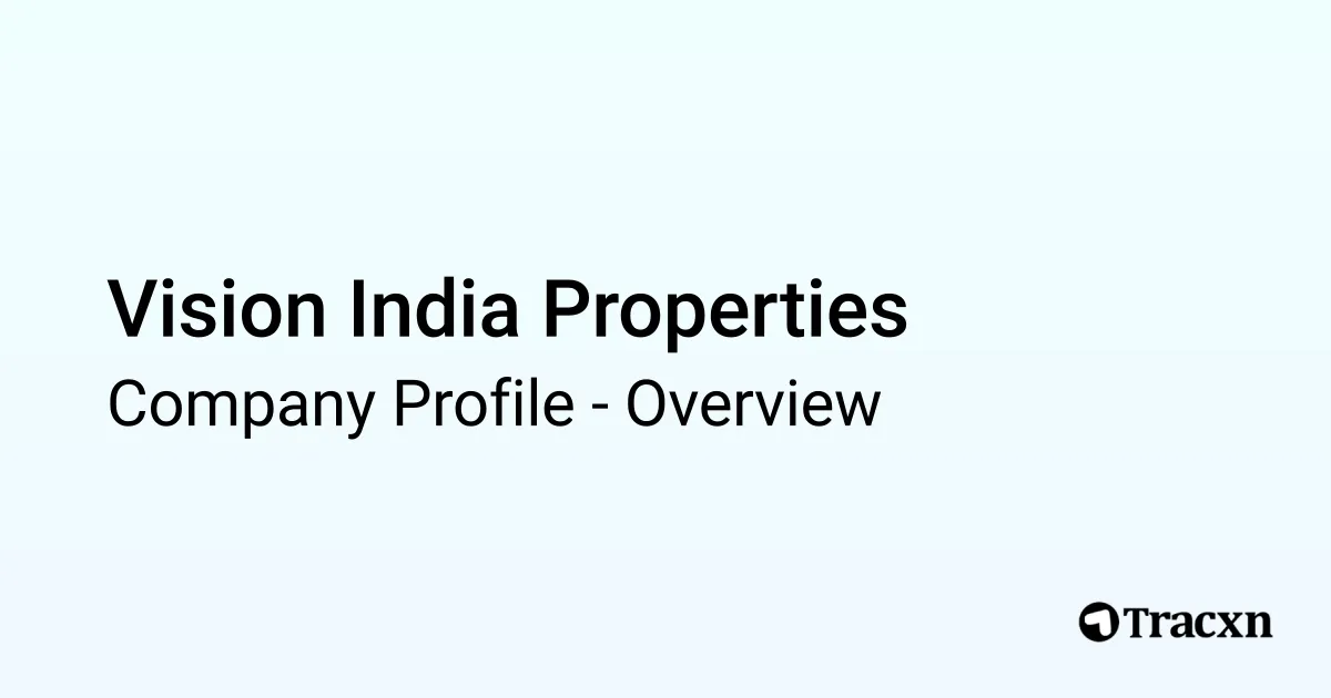Vision India Properties - 2025 Company Profile - Tracxn