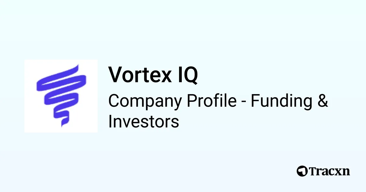 Vortex IQ - 2026 Funding Rounds & List of Investors - Tracxn