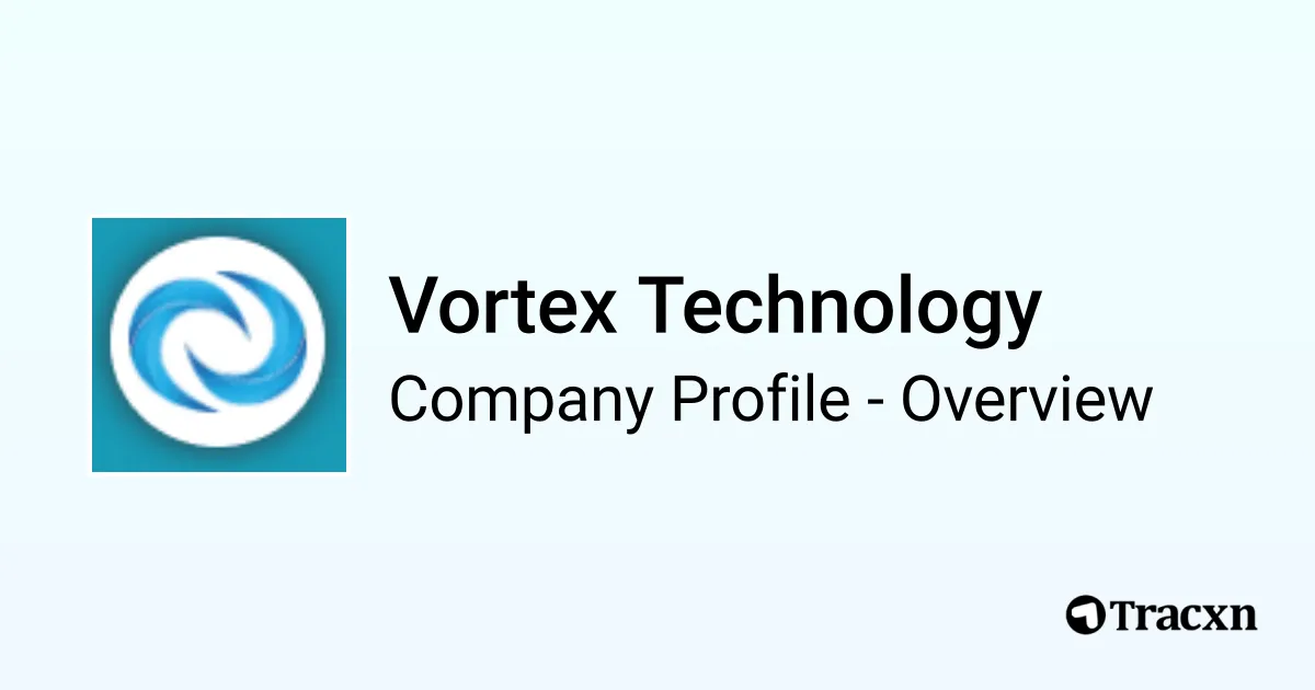 Vortex Technology - 2026 Company Profile & Competitors - Tracxn