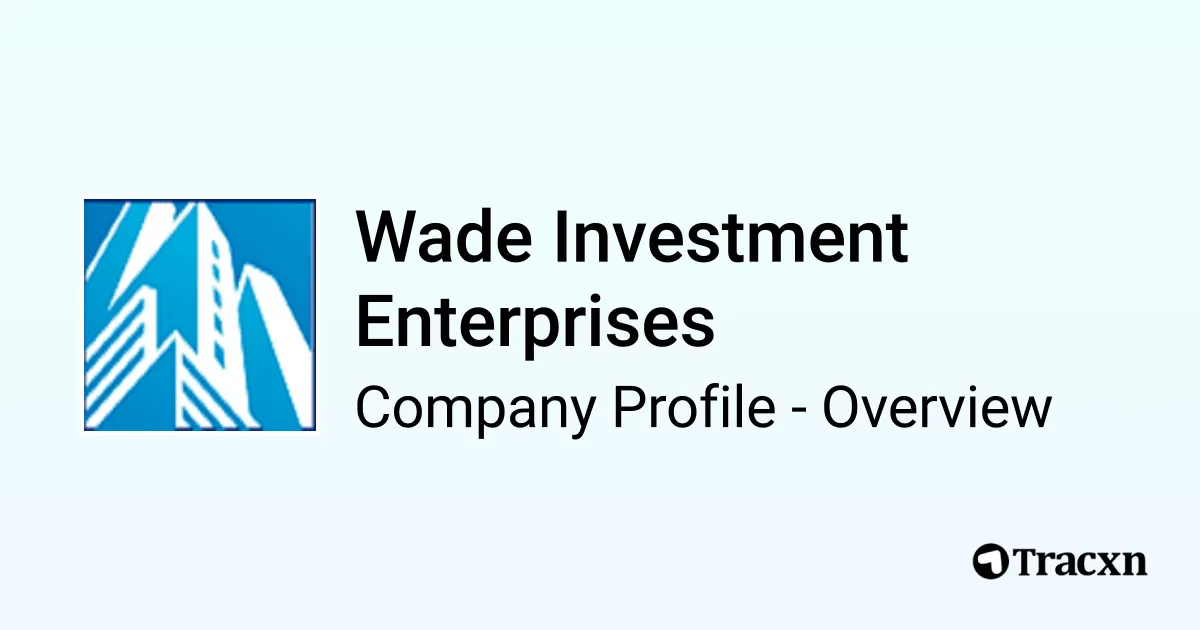 Wade Investment Enterprises - 2026 Company Profile & Team - Tracxn
