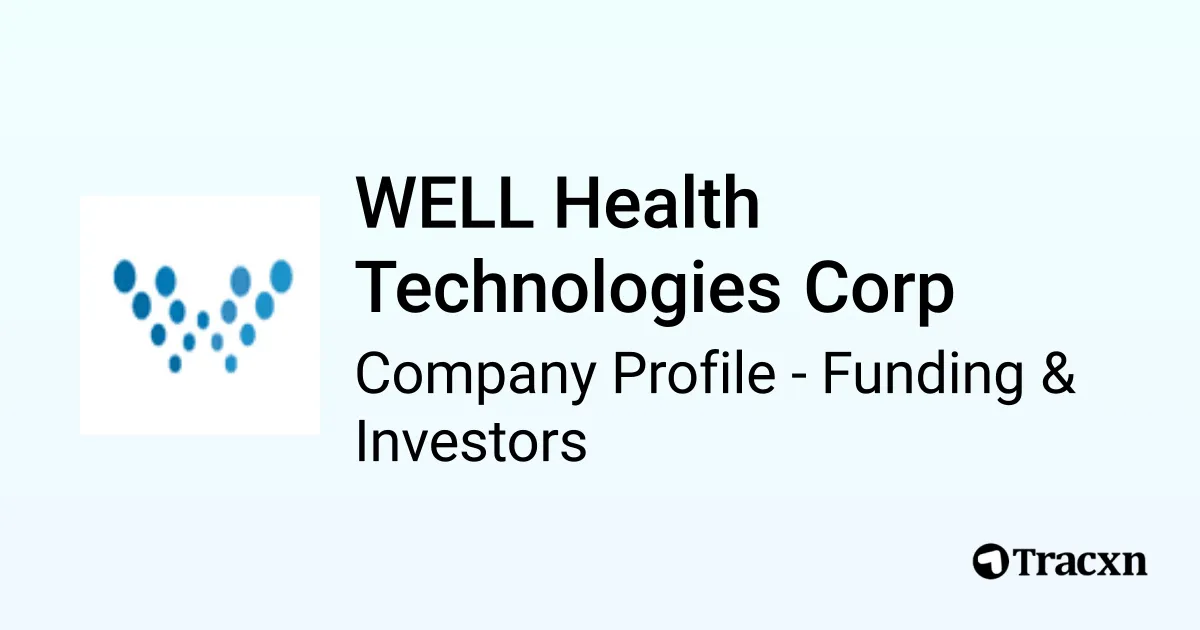 WELL Health Technologies Corp - 2026 Funding Rounds & List of Investors ...