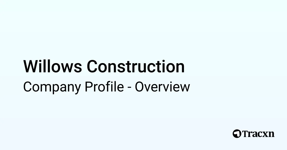 Willows Construction - 2025 Company Profile - Tracxn