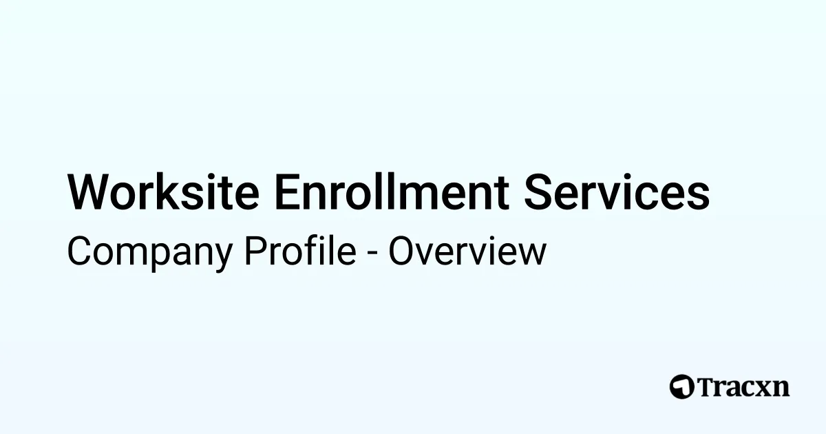 Worksite Enrollment Services - 2026 Company Profile & Competitors - Tracxn