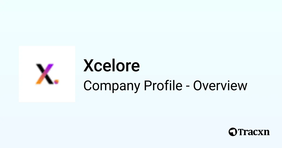 Xcelore - 2026 Company Profile, Team & Competitors - Tracxn