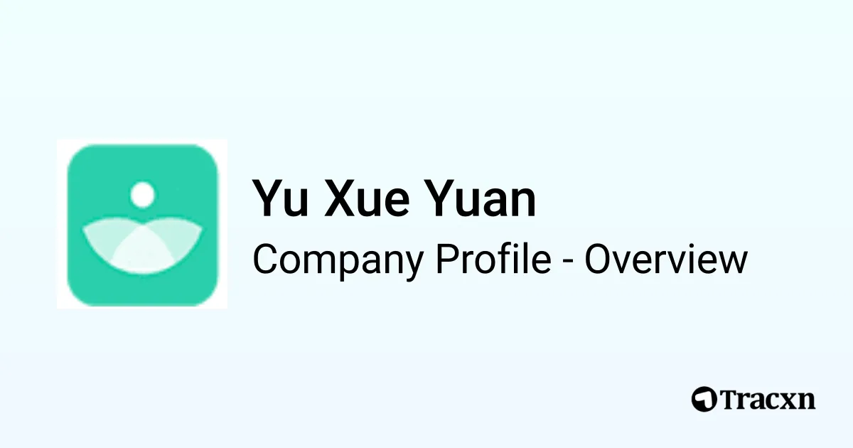 Yu Xue Yuan - 2026 Company Profile, Team, Funding & Competitors - Tracxn