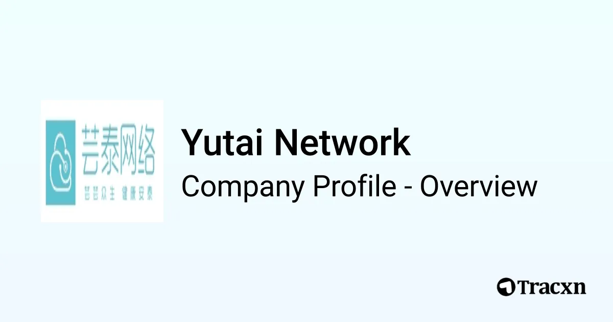 Yutai Network - 2026 Company Profile, Team, Funding & Competitors - Tracxn