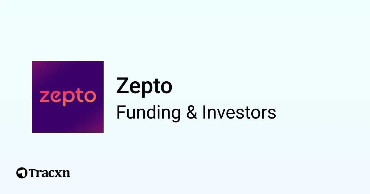 Zepto Raised 592M Funding from 19 investors Tracxn