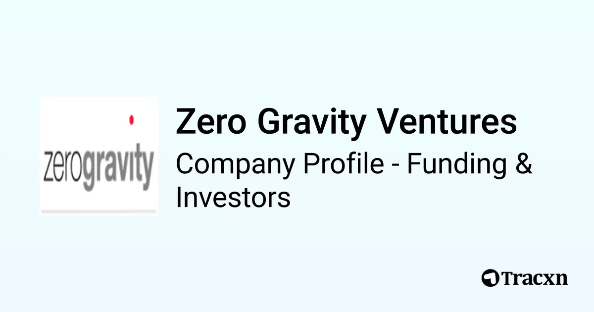 Zero Gravity Ventures - 2025 Funding Rounds & List of Investors - Tracxn