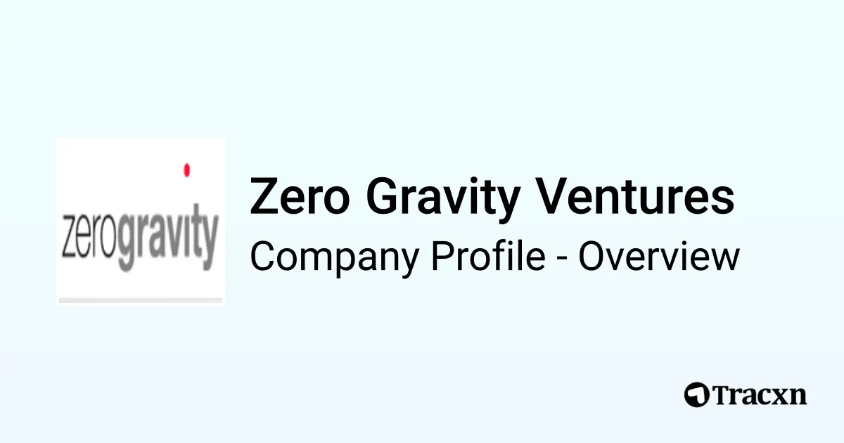Zero Gravity Ventures - 2025 Company Profile, Team & Funding - Tracxn