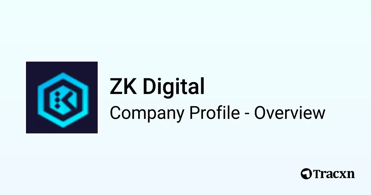 ZK Digital - 2026 Company Profile & Competitors - Tracxn