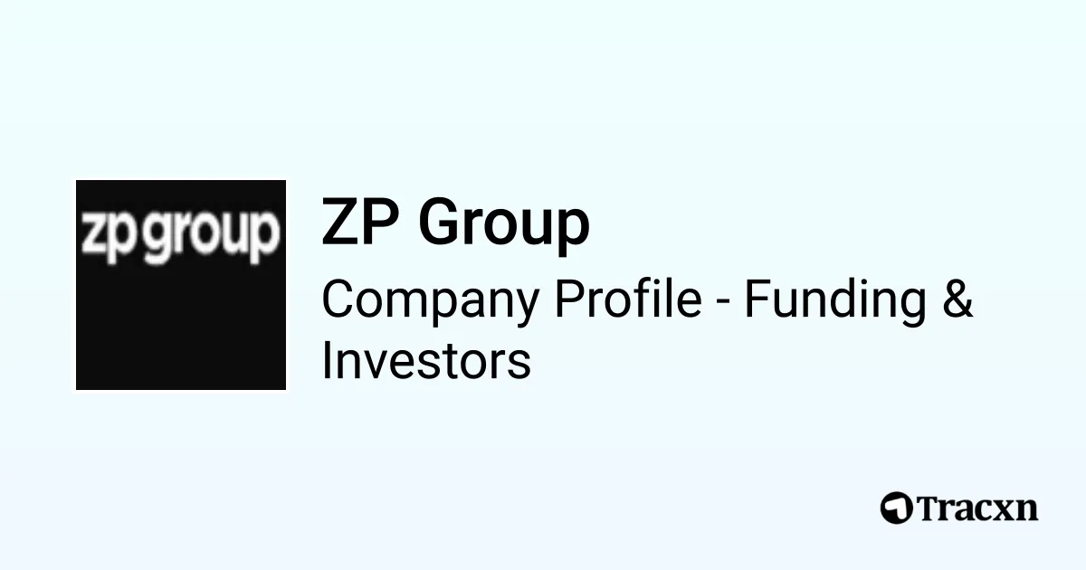 ZP Group - 2025 Funding Rounds & List of Investors - Tracxn