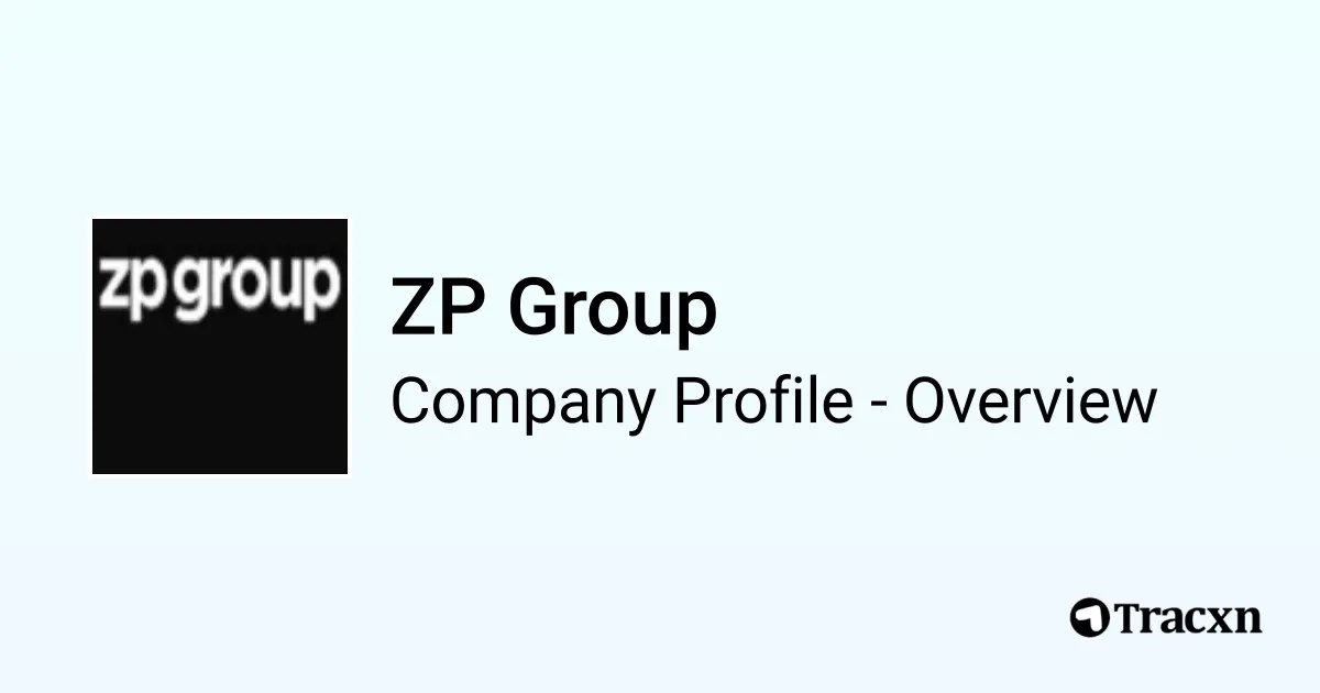 ZP Group - 2025 Company Profile, Team, Funding & Competitors - Tracxn