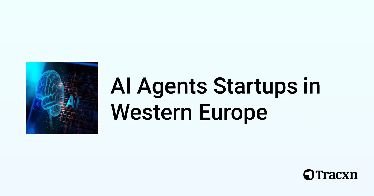 Top startups in AI Agents in Western Europe (Jul, 2025) - Tracxn
