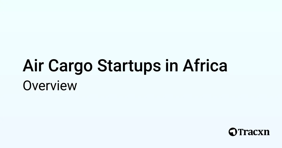 List of 21 Air Cargo Startups in Africa & Market Trends (Sep 2026) List of 21 Air Cargo Startups in Africa & Market Trends (Sep 2026)