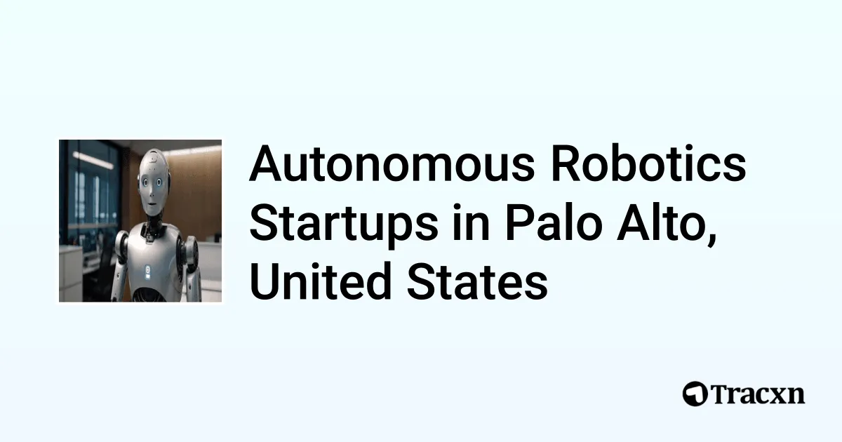 Top startups in Autonomous Robotics in Palo Alto, United States (Oct ...