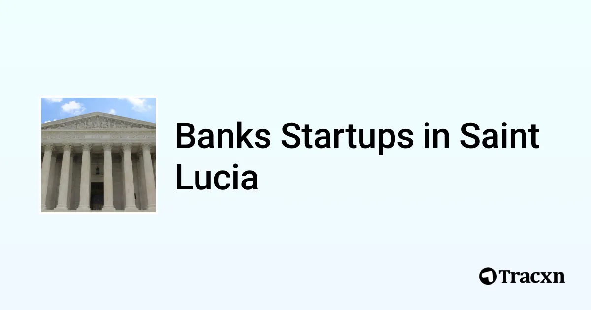 Top 10 startups in Banks in Saint Lucia Tracxn