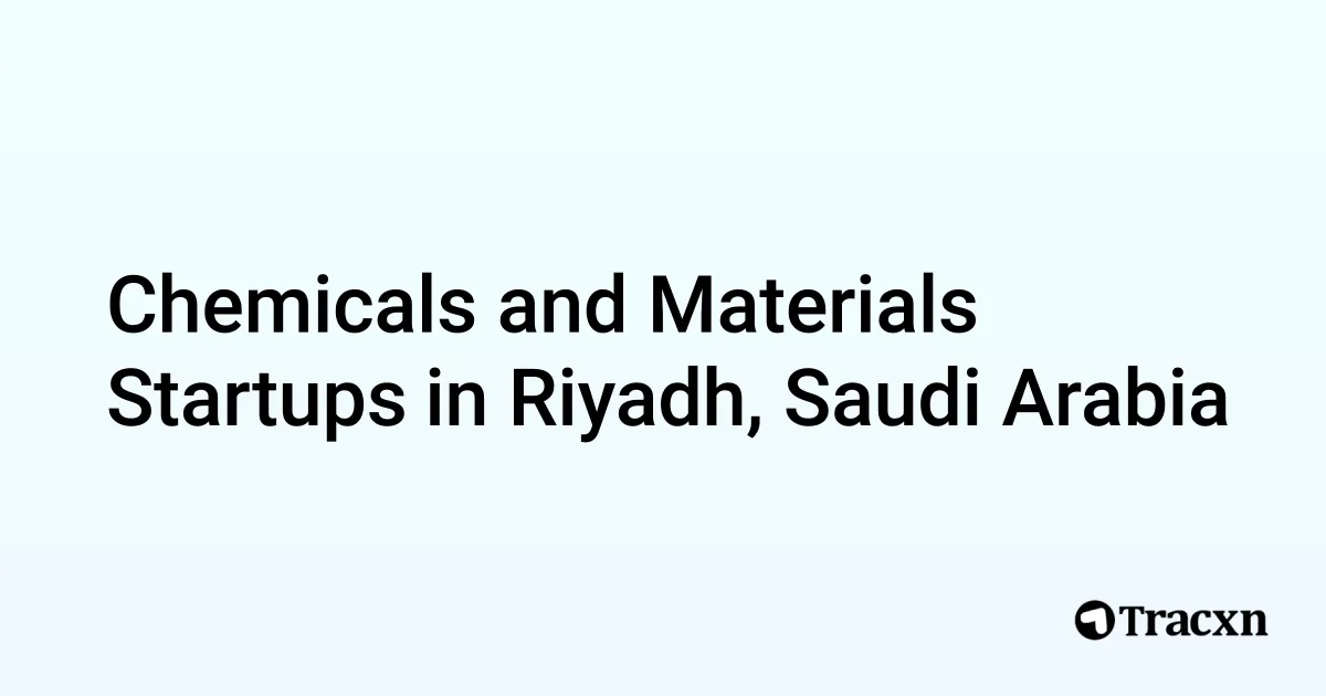 Top startups in Chemicals and Materials in Riyadh, Saudi Arabia (Oct ...