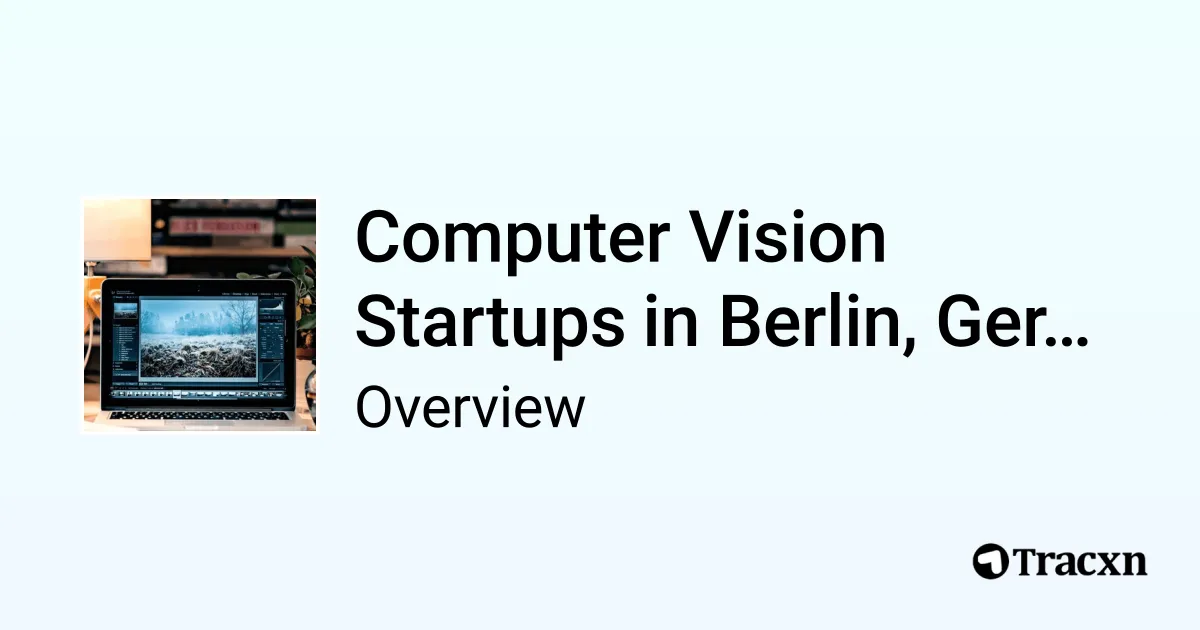 An overview of Computer Vision startups in Berlin, Germany - Tracxn