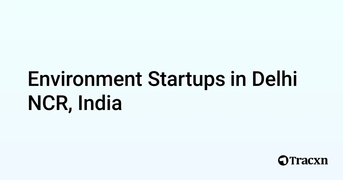 Top startups in Environment in Delhi NCR, India (Oct, 2025) - Tracxn