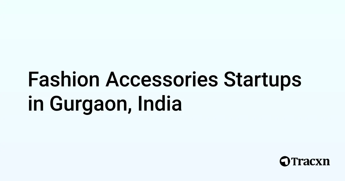 Top 10 startups in Fashion Accessories in Gurgaon, India Tracxn