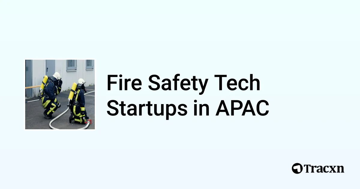 Top startups in Fire Safety Tech in APAC (Jan, 2026) - Tracxn