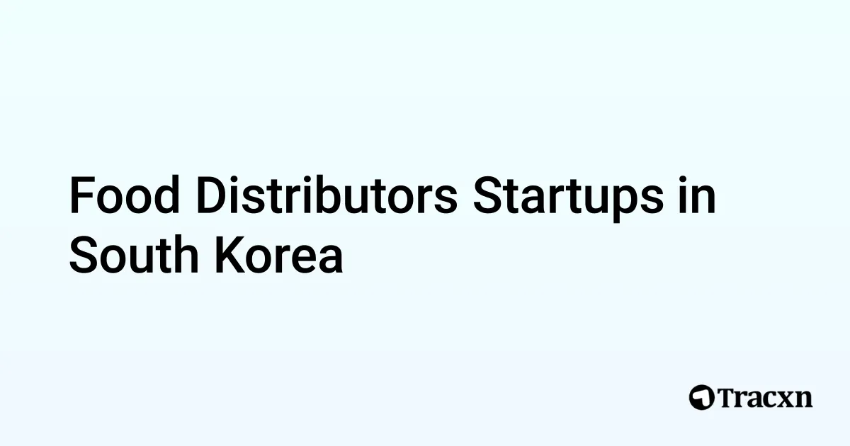 Top 10 startups in Food Distributors in South Korea in Jul, 2024 Tracxn