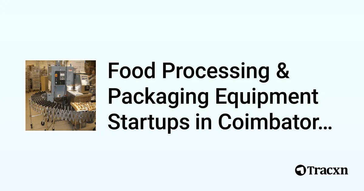 Top 10 startups in Food Processing & Packaging Equipment in Coimbatore, India Tracxn
