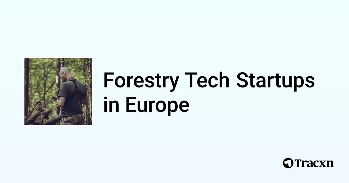 Statups Foresty Top startups in Forestry Tech in Europe (Jan, 2026) - Tracxn