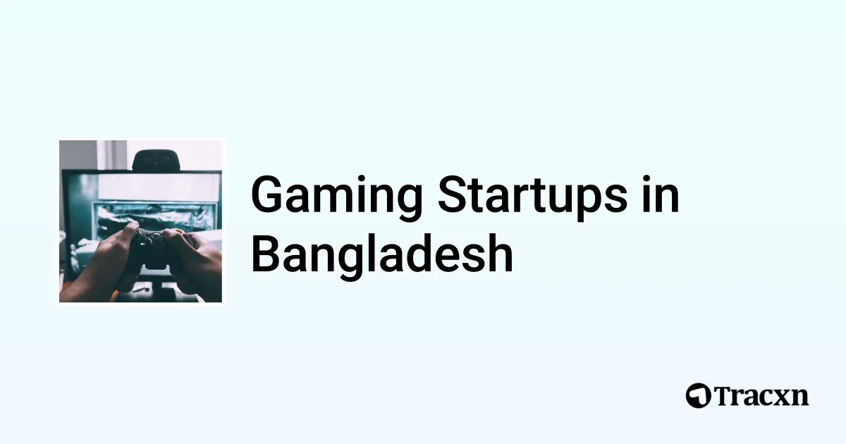 Top 5 startups in Gaming in Bangladesh in Jan, 2025 - Tracxn