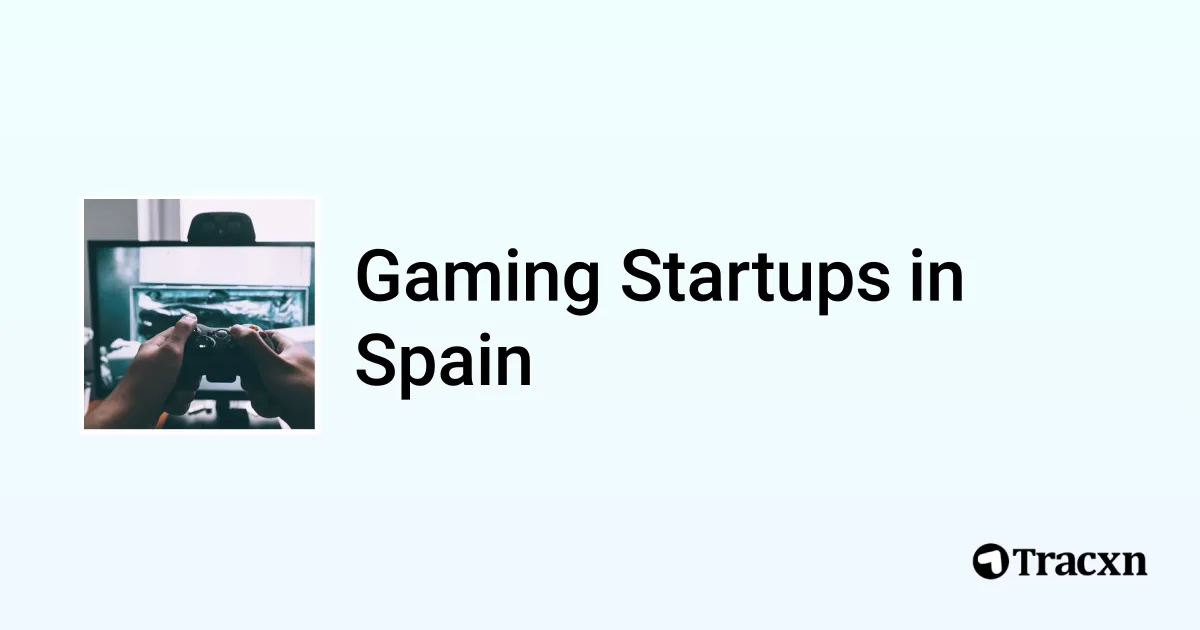 Top 10 startups in Gaming in Spain in Aug, 2024 Tracxn