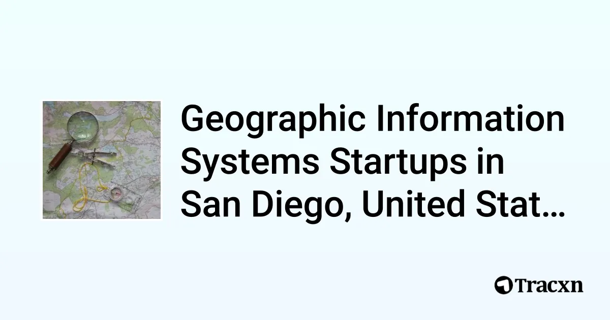 Top 10 startups in Geographic Information Systems in San Diego, United