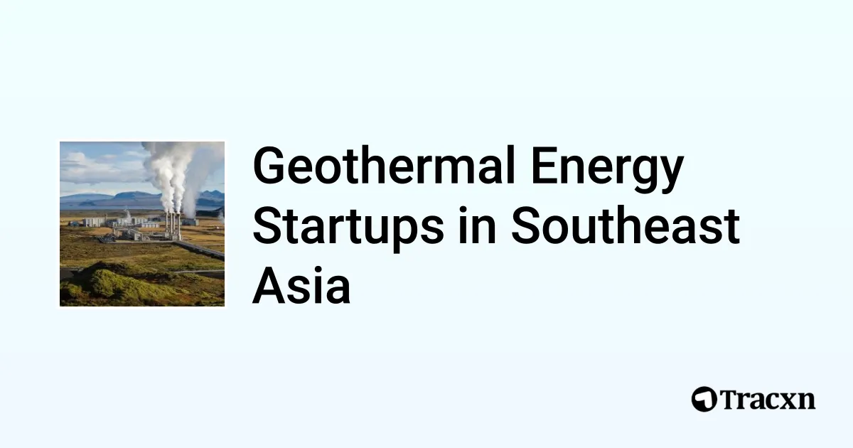 View of Top startups in Geothermal Energy in Southeast Asia (Oct, 2025) - Tracxn