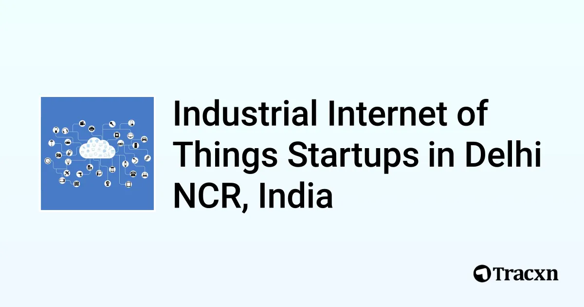 Top startups in Industrial Internet of Things in Delhi NCR, India (Oct ...